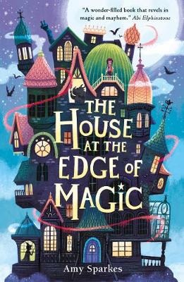 Front cover of The House at the Edge of Magic by Amy Sparkes, illustrated by Ben Mantle