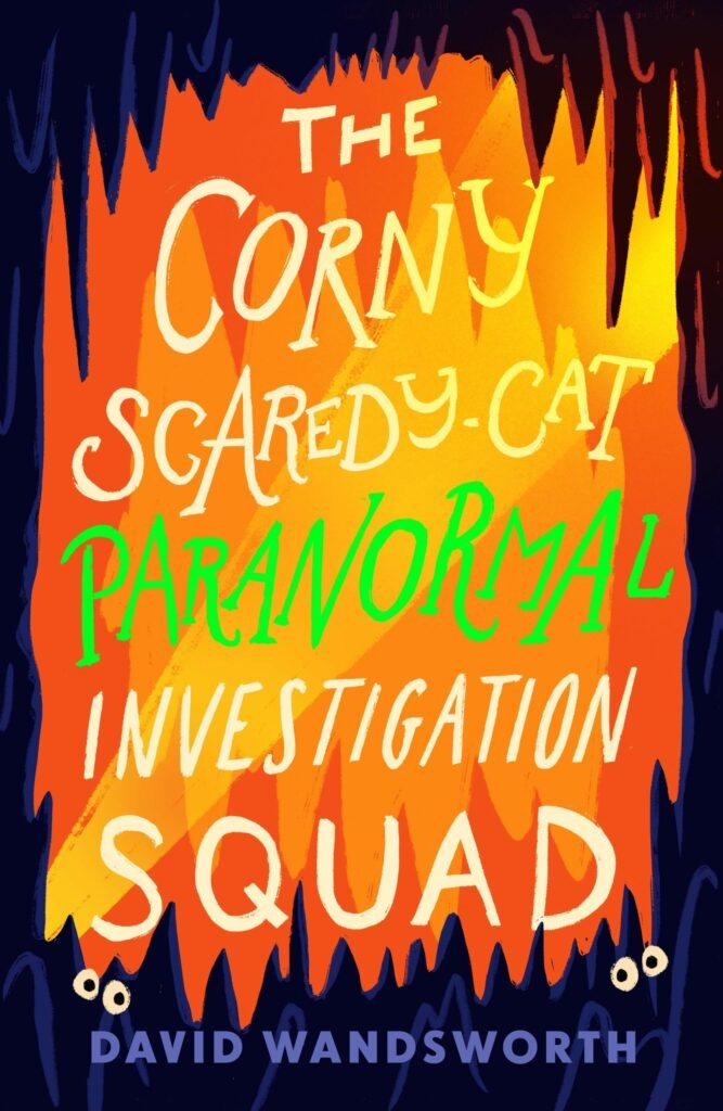 Front cover of The Corny Scaredy-Cat Paranormal Investigation Squad by David Wandsworth, illustrated by Rory Walker